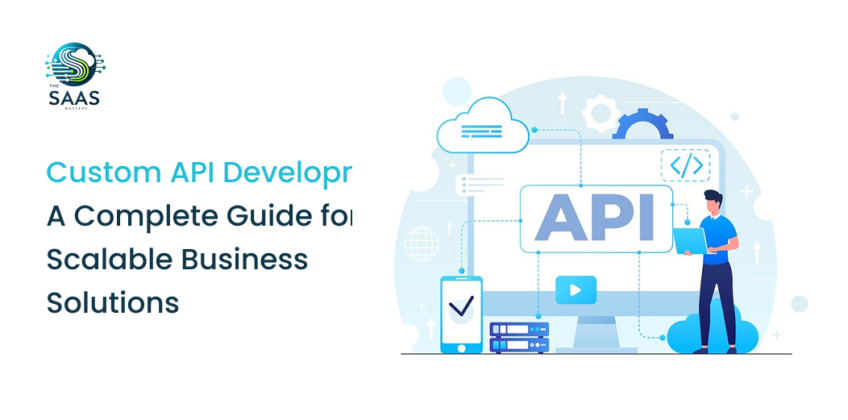 Custom API Development_ A Complete Guide for Scalable Business Solutions