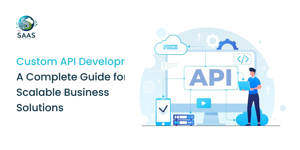 Custom API Development_ A Complete Guide for Scalable Business Solutions